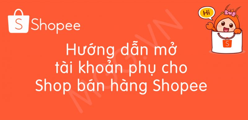 Hướng dẫn mở tài khoản phụ cho Shop bán hàng Shope