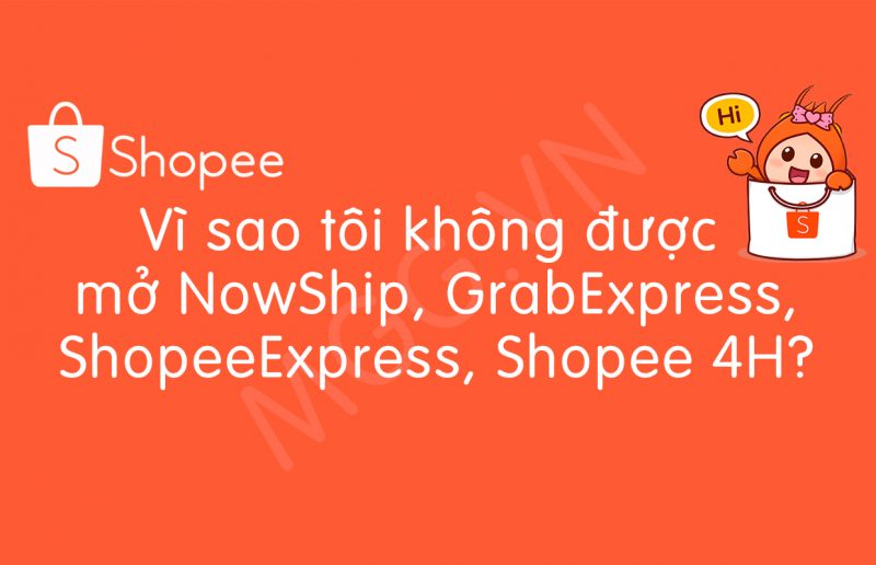 Bán hàng Shopee, vì sao không mở được NowShip, GrabExpress, ShopeeExpress, Shopee 4H?