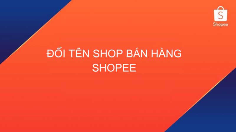 Hướng dẫn đổi tên Shop bán hàng Shopee