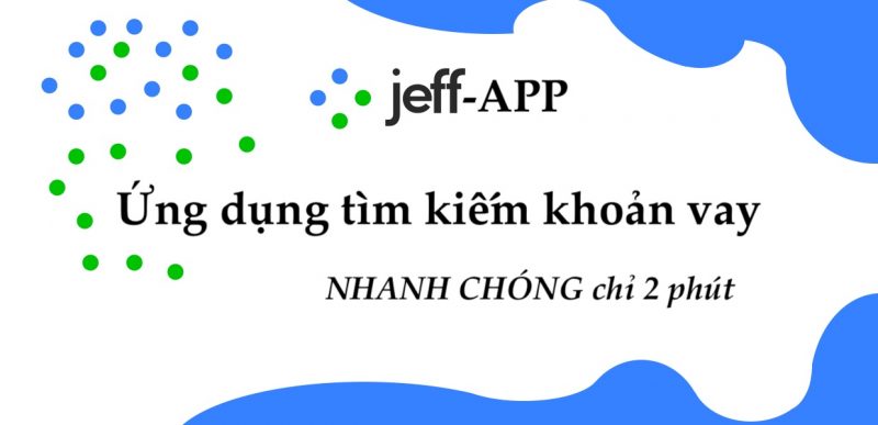Jeff App - Ứng dụng tìm kiếm đối tác khoản vay tốt nhất